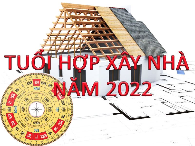 Tuổi nào xây nhà năm nhâm dần 2022 thuận lợi, nhiều tài lộc